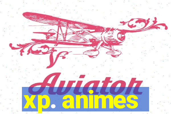 xp. animes